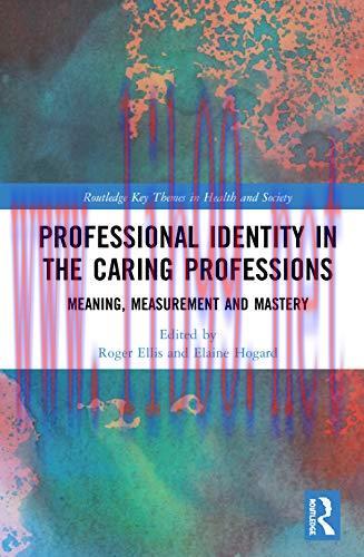 [AME]Professional Identity in the Caring Professions: Meaning, Measurement and Mastery (Routledge Key Themes in Health and Society) (Original PDF) 