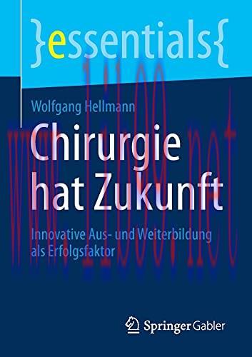 [AME]Chirurgie hat Zukunft: Innovative Aus- und Weiterbildung als Erfolgsfaktor (essentials) (German Edition) (Original PDF) 