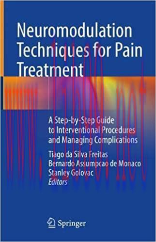 [AME]Neuromodulation Techniques for Pain Treatment: A Step-by-Step Guide to Interventional Procedures and Managing Complications (Original PDF) 