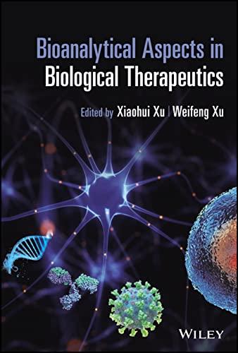 Bioanalytical Aspects in Biological Therapeutics (Wiley Series on Pharmaceutical Science and Biotechnology Practices, Applications and Methods) 1st Edition