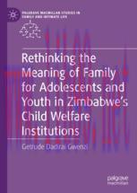 [PDF]Rethinking the Meaning of Family for Adolescents and Youth in Zimbabwe’s Child Welfare Institutions