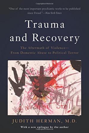 Trauma and Recovery:The Aftermath of Violence--From_Domestic Abuse to Political Terror