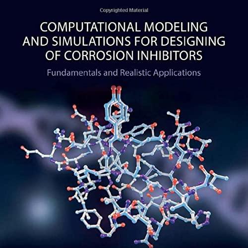Computational Modelling and Simulations for Designing of Corrosion Inhibitors Fundamentals and Realistic Applications 1st Edition