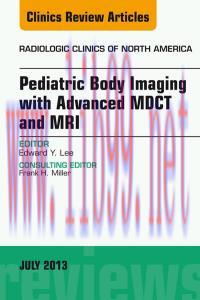 [AME]Pediatric Body Imaging with Advanced MDCT and MRI, An Issue of Radiologic Clinics of North America, 1e (The Clinics: Radiology) 
