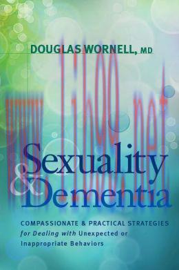 [AME]Sexuality and Dementia: Compassionate and Practical Strategies for Dealing with Unexpected or Inappropriate Behaviors 