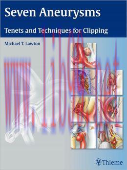 [AME]Seven Aneurysms: Tenets and Techniques for Clipping (ORIGINAL PDF from_ Publisher) 