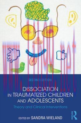 [AME]Dissociation in Traumatized Children and Adolescents: Theory and Clinical Interventions, 2nd Edition 