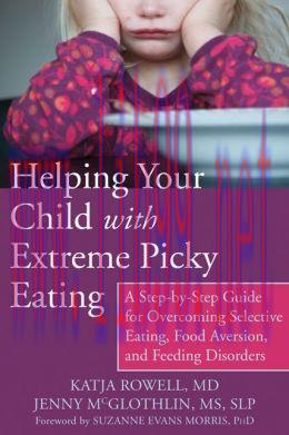 [AME]Helping Your Child with Extreme Picky Eating: A Step-by-Step Guide for Overcoming Selective Eating, Food Aversion, and Feeding Disorders 
