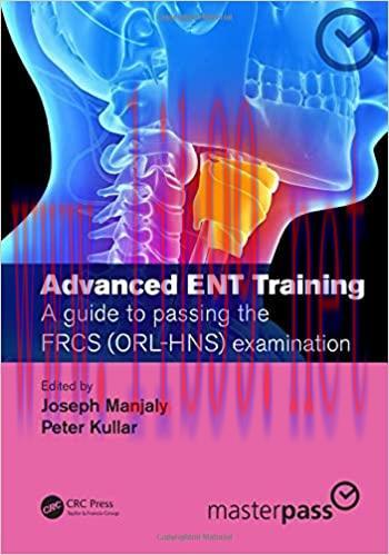 [AME]Advanced ENT training: A guide to passing the FRCS (ORL-HNS) examination (MasterPass) 1st Edition (Original PDF From_ Publisher) 
