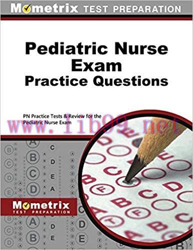 [AME]Pediatric Nurse Exam Practice Questions: PN Practice Tests & Review for the Pediatric Nurse Exam(Original PDF From_ Publisher) 