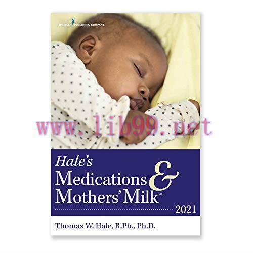 [AME]Hale's Medications & Mothers' Milk 2021: A Manual of Lactational Pharmacology – An Essential Reference Manual on the Transmission of Medicine into Breast Milk (Original PDF) 