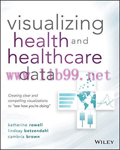 [AME]Visualizing Health and Healthcare Data: Creating Clear and Compelling Visualizations to ”See How You’re Doing” (Original PDF) 