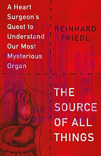 [AME]The Source of All Things: A Heart Surgeon's Quest to Understand Our Most Mysterious Organ (EPUB) 