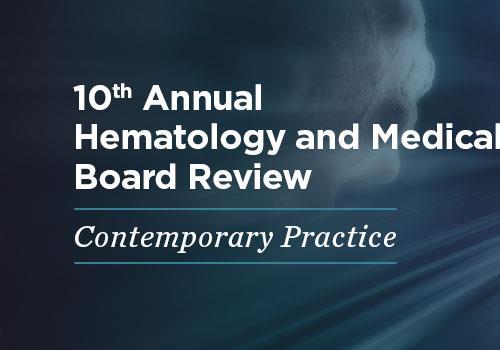 [AME]10th Annual Hematology and Medical Oncology Board Review: Contemporary Practice - On Demand 2022 (CME VIDEOS) 