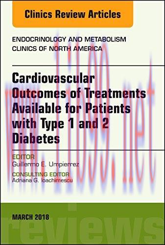 [AME]Cardiovascular Outcomes of Treatments available for Patients with Type 1 and 2 Diabetes, An Issue of Endocrinology and Metabolism Clinics of North ... (The Clinics: Internal Medicine, Volume 47-1) (Original PDF) 