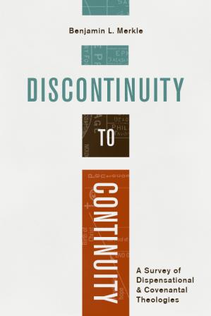 Discontinuity to Continuity A Survey of Dispensational & Covenantal Theologies