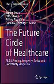 [AME]The Future Circle of Healthcare: AI, 3D Printing, Longevity, Ethics, and Uncertainty Mitigation (Future of Business and Finance) (EPUB) 