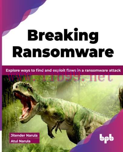 [FOX-Ebook]Breaking Ransomware: Explore ways to find and exploit flaws in a ransomware attack
