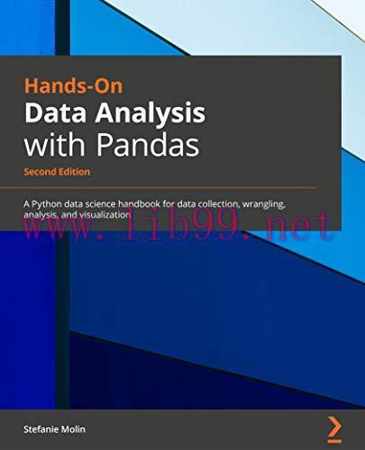 [FOX-Ebook]Hands-On Data Analysis with Pandas, 2nd Edition: A Python data science handbook for data collection, wrangling, analysis, and visualization