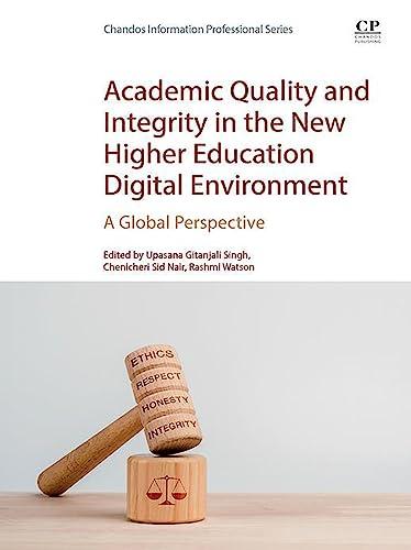 Academic Quality and Integrity in the New Higher Education Digital Environment A Global Perspective