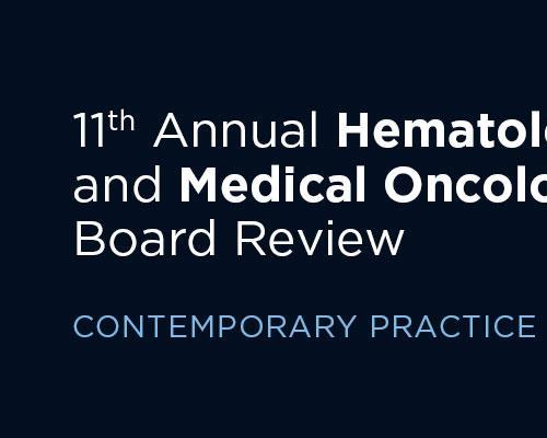 [AME]11th Annual Hematology and Medical Oncology Board Review: Contemporary Practice (Videos) 