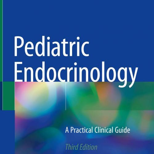 Pediatric Endocrinology A Practical Clinical Guide 3rd ed. 2018 Edition