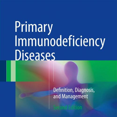 Primary Immunodeficiency Diseases Definition, Diagnosis, and Management 2nd ed. 2017 Edition