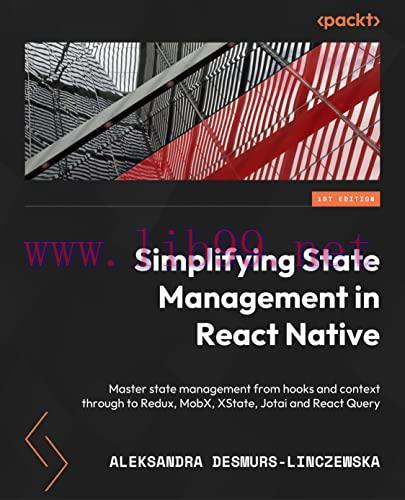 [FOX-Ebook]Simplifying State Management in React Native: Master state management from_ hooks and context through to Redux, MobX, XState, Jotai and React Query