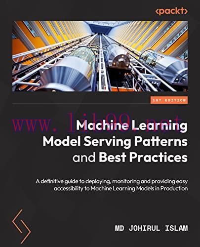 [FOX-Ebook]Machine Learning Model Serving Patterns and Best Practices: A definitive guide to deploying, monitoring, and providing accessibility to ML models in production