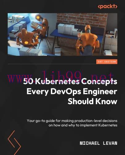 [FOX-Ebook]50 Kubernetes Concepts Every DevOps Engineer Should Know: Your go-to guide for making production-level decisions on how and why to implement Kubernetes