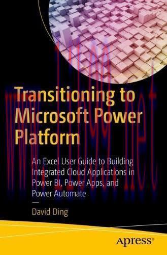 [FOX-Ebook]Transitioning to Microsoft Power Platform: An Excel User Guide to Building Integrated Cloud Applications in Power BI, Power Apps, and Power Automate