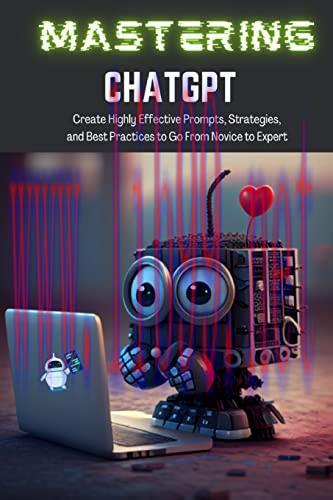 [FOX-Ebook]Mastering ChatGPT: Create Highly Effective Prompts, Strategies, and Best Practices to Go From_ Novice to Expert