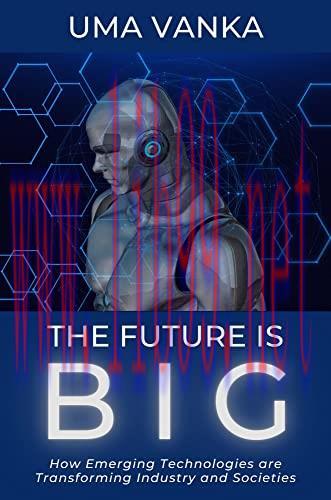 [FOX-Ebook]The Future Is BIG: How Emerging Technologies are Transforming Industry and Societies