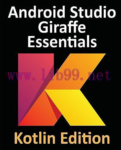 [FOX-Ebook]Android Studio Giraffe Essentials - Kotlin Edition: Developing Android Apps Using Android Studio 2022.3.1 and Kotlin