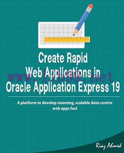 [FOX-Ebook]Create Rapid Web Application in Oracle Application Express 19: A platform to develop stunning, scalable data-centric web apps fast