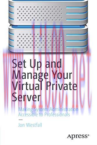 [FOX-Ebook]Set Up and Manage Your Virtual Private Server: Making System Administration Accessible to Professionals