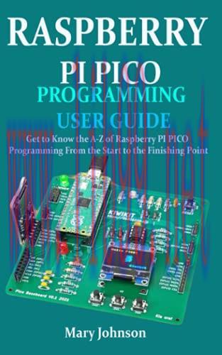 [FOX-Ebook]RASPBERRY PI PICO PROGRAMMING USER GUIDE: Get To Know The A-Z Of Raspberry PI PICO Programming From_ The Start To The Finishing