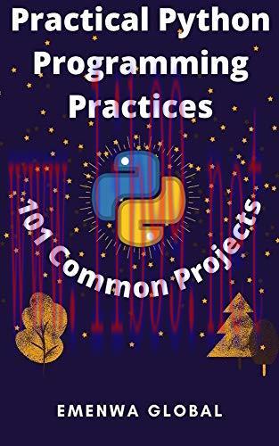 [FOX-Ebook]Practical Python Programming Practices (101 Common Projects): Master python programming with 101 best python programming practices for absolute beginners to excel in the industry