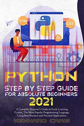 [FOX-Ebook]Python Step By Step Guide For Absolute Beginners 2021: A Complete Beginner’s Guide to Easily Learning Python, The Most Popular Programming Language, Using Best Practices and Practical Applications