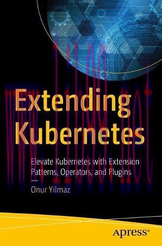 [FOX-Ebook]Extending Kubernetes: Elevate Kubernetes with Extension Patterns, Operators, and Plugins