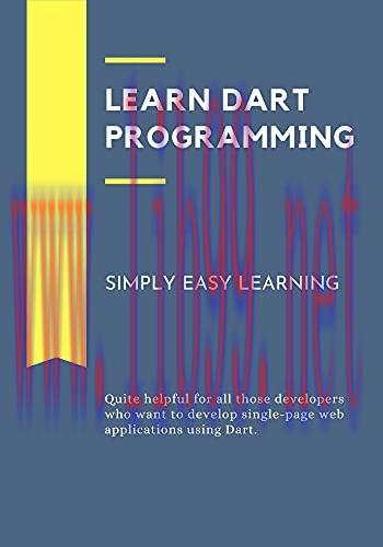 [FOX-Ebook]Learn Dart Programming: Quite helpful for all those developers who want to develop single-page web applications using Dart