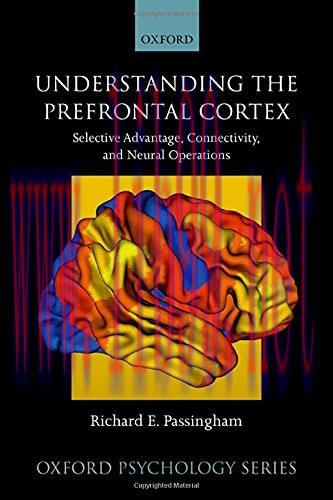 [FOX-Ebook]Understanding the Prefrontal Cortex: Selective Advantage, Connectivity, and Neural Operations