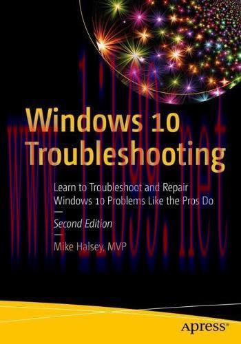 [FOX-Ebook]Windows 10 Troubleshooting: Learn to Troubleshoot and Repair Windows 10 Problems Like the Pros Do, 2nd Edition