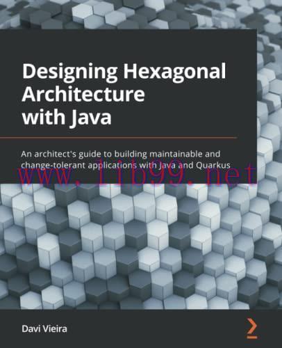 [FOX-Ebook]Designing Hexagonal Architecture with Java: An architect's guide to building maintainable and change-tolerant applications with Java and Quarkus
