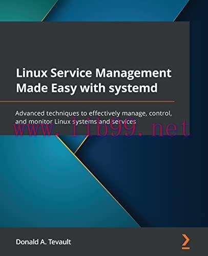 [FOX-Ebook]Linux Service Management Made Easy with systemd: Advanced techniques to effectively manage, control, and monitor Linux systems and services