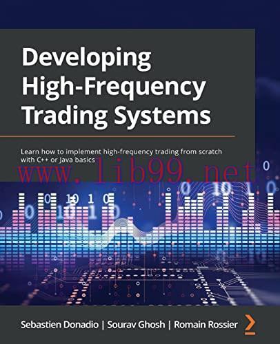 [FOX-Ebook]Developing High Frequency Trading Systems: Learn how to implement high-frequency trading from_ scratch with C++ or Java basics