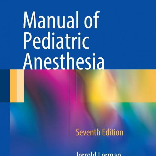 Manual of Pediatric Anesthesia 7th ed. 2016 Edition