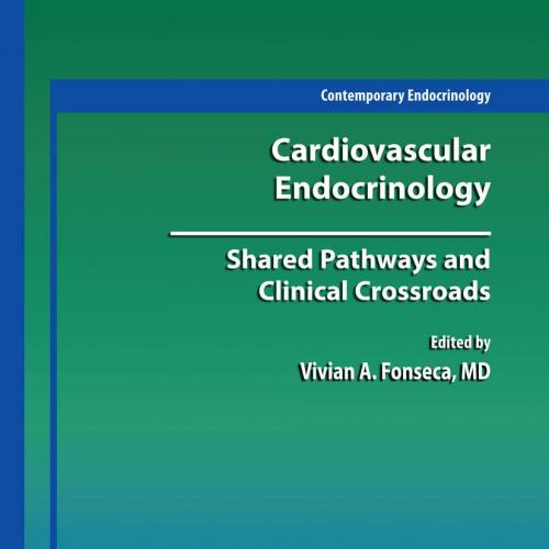 Cardiovascular Endocrinology Shared Pathways and Clinical Crossroads (Contemporary Endocrinology) 2009th Edition