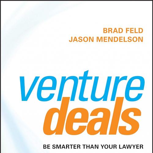 Venture Deals Be Smarter Than Your Lawyer and Venture Capitalist 4th Edition