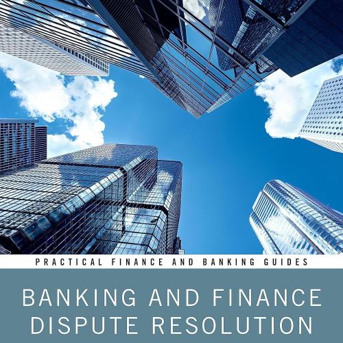 Banking and Finance Dispute Resolution in Hong Kong (Practical Finance and Banking Guides) 1st Edition